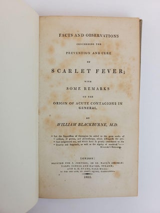 FACTS AND OBSERVATIONS CONCERNING THE PREVENTION AND CURE OF SCARLET FEVER, TOGETHER WITH SOME REMARKS ON THE ORIGIN OF ACUTE CONTAGIONS IN GENERAL.