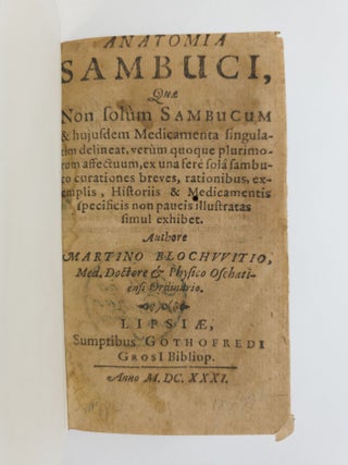 ANATOMIA SAMBUCI, QUAE NON SOLUM SAMBUCUM & HUJUSDEM MEDICAMENTA SINGULATIM DELINEAT, VERUM QUOQUE PLURIMORUM AFFECTUUM, EX UNA FERE SOLA SAMBUCO CURATIONES BREVES, RATIONIBUS, EXEMPLIS, HISTORIIS & MEDICAMENTIS SPECIFICIS NON PAUCIS ILLUSTRATAS SIMUL EXHIBET