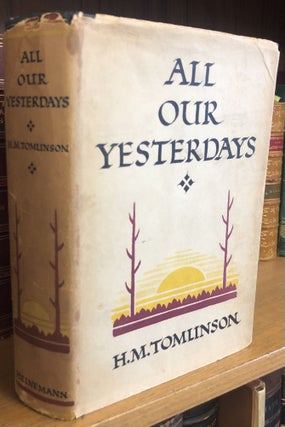 1356431 ALL OUR YESTERDAYS [INSCRIBED]. H. M. Tomlinson