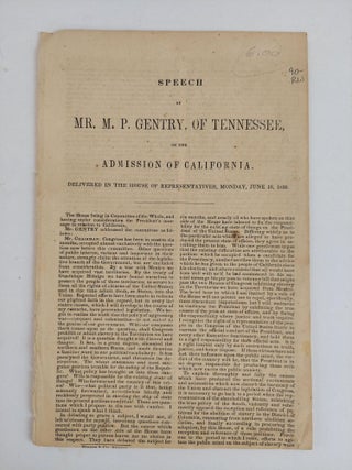 1356440 SPEECH OF MR. M. P. GENTRY, OF TENNESSEE, ON THE ADMISSION OF CALIFORNIA. DELIVERED IN...