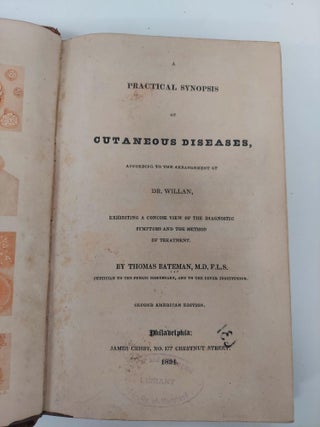 A PRACTICAL SYNOPSIS OF CUTANEOUS DISEASES, ACCORDING TO THE ARRANGEMENT OF DR. WILLAN, EXHIBITING A CONCISE VIEW OF THE DIAGNOSTIC SYMPTOMS AND THE METHOD OF TREATMENT