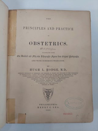 THE PRINCIPLES AND PRACTICE OF OBSTETRICS. ILLUSTRATED WITH ONE HUNDRED AND FIFTY-NINE LITHOGRAPHIC FIGURES FROM ORIGINAL PHOTOGRAPHS, AND WITH NUMEROUS WOOD-CUTS.