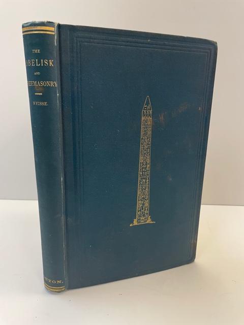 1356534 THE OBELISK AND FREEMASONRY ACCORDING TO THE DISCOVERIES OF BELZONI AND COMMANDER GORRING. John A. Weisse.