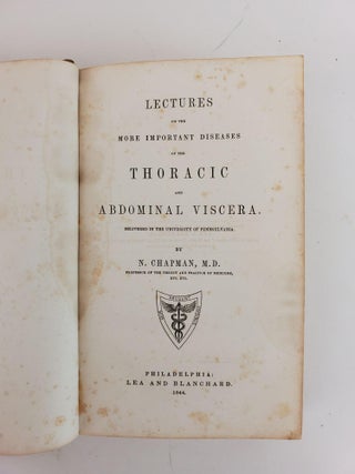 LECTURES ON THE MORE IMPORTANT DISEASES OF THE THORACIC AND ABDOMINAL VISCERA DELIVERED IN THE UNIVERSITY OF PENNSYLVANIA