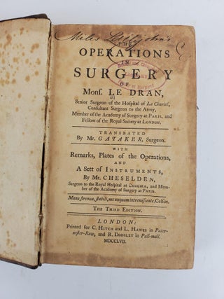 THE OPERATIONS IN SURGERY OF MONS. LE DRAN, TRANSLATED BY MR. GATAKER, WITH REMARKS, PLATES OF THE OPERATIONS, AND A SETT OF INSTRUMENTS BY MR. CHESELDEN