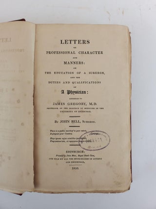 LETTERS ON PROFESSIONAL CHARACTER AND MANNERS: ON THE EDUCATION OF A SURGEON, AND THE DUTIES AND QUALIFICATIONS OF A PHYSICIAN: ADDRESSED TO JAMES GREGORY, M. D.