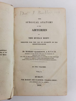 THE SURGICAL ANATOMY OF THE ARTERIES OF THE HUMAN BODY: DESIGNED FOR THE USE OF STUDENTS IN THE DISSECTING-ROOM [2 VOL]