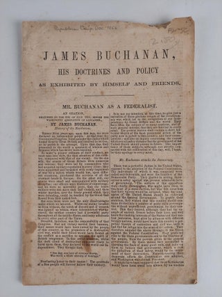 1356692 JAMES BUCHANAN, HIS DOCTRINES AND POLICY AS EXHIBITED BY HIMSELF AND FRIENDS