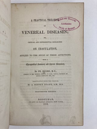 A PRACTICAL TREATISE ON VENEREAL DISEASES; OR, CRITICAL AND EXPERIMENTAL RESEARCHES ON INOCULATION, APPLIED TO THE STUDY OF THESE AFFECTIONS, WITH A THERAPEUTICAL SUMMARY AND SPECIAL FORMULARY.