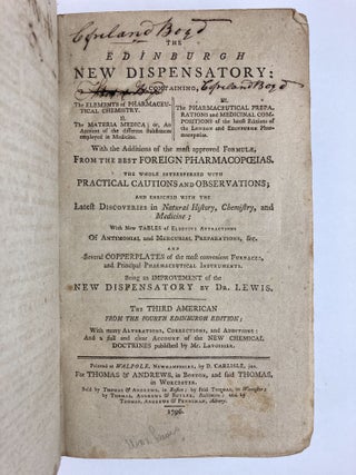 THE EDINBURGH NEW DISPENSATORY: CONTAINING, 1. THE ELEMENTS OF PHARMACEUTICAL CHEMISTRY. 2. THE MATERIA MEDICA; OR, AN ACCOUNT OF THE DIFFERENT SUBSTANCES EMPLOYED IN MEDICINE. 3. THE PHARMACEUTICAL PREPARATIONS AND MEDICINAL COMPOSITIONS OF THE LATEST EDITIONS OF THE LONDON AND EDINBURGH PHARMACOPOEIAS