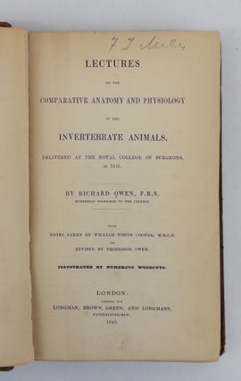 LECTURES ON THE COMPARATIVE ANATOMY AND PHYSIOLOGY OF THE INVERTEBRATE ANIMALS, DELIVERED AT THE ROYAL COLLEGE OF SURGEONS, IN 1834. FROM NOTES TAKEN BY WILLIAM WHITE COOPER AND REVISED BY PROFESSOR OWEN. ILLUSTRATED BY NUMEROUS WOODCUTS