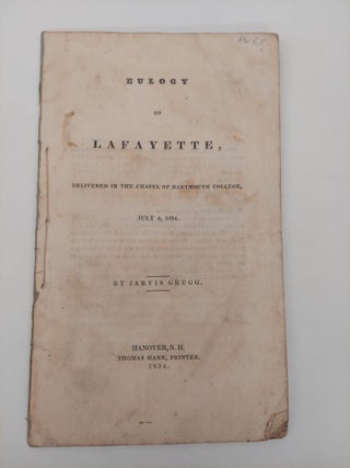 1356830 EULOGY ON LAFAYETTE, DELIVERED IN THE CHAPEL OF DARTMOUTH COLLEGE, JULY 4, 1834. Jarvis...