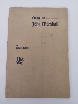 1356840 EULOGY ON JOHN MARSHALL. Horace Binney