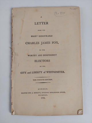 1356931 A LETTER FROM THE RIGHT HONOURABLE CHARLES JAMES FOX, TO THE WORTHY AND INDEPENDENT...