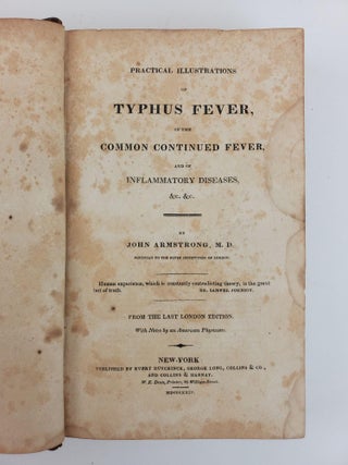 PRACTICAL ILLUSTRATIONS OF TYPHUS FEVER, OF THE COMMON CONTINUED FEVER, AND OF INFLAMMATORY DISEASES, &C. &C.