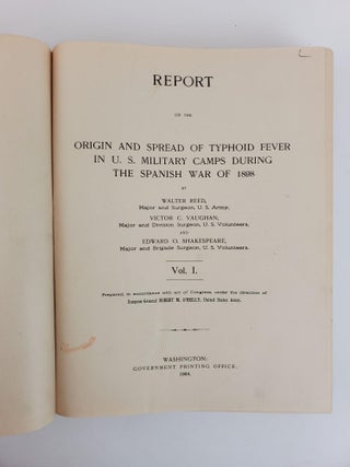 REPORT ON THE ORIGIN AND SPREAD OF TYPHOID FEVER IN U.S. MILITARY CAMPS DURING THE SPANISH WAR OF 1898