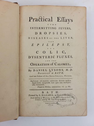 PRACTICAL ESSAYS UPON INTERMITTING FEVERS, DROPSIES, DISEASES OF THE LIVER, THE EPILEPSY, THE COLIC, DYSENTERIC FLUXES, AND THE OPERATION OF CALOMEL