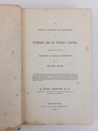 THE HISTORY, DIAGNOSIS, AND TREATMENT OF TYPHOID AND OF TYPHUS FEVER; WITH AN ESSAY ON THE DIAGNOSIS OF BILIOUS REMITTENT AND OF YELLOW FEVER.