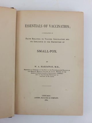 ESSENTIALS OF VACCINATION; A COMPILATION OF FACTS RELATING TO VACCINE INOCULATION AND ITS INFLUENCE IN THE PREVENTION OF SMALL-POX