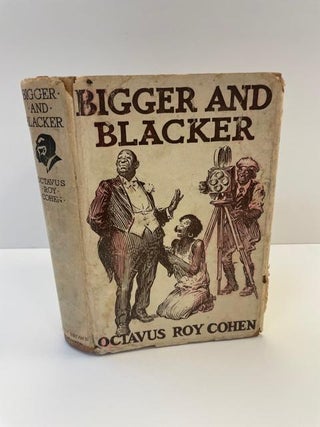 1357107 BIGGER AND BLACKER. Octavus Roy Cohen