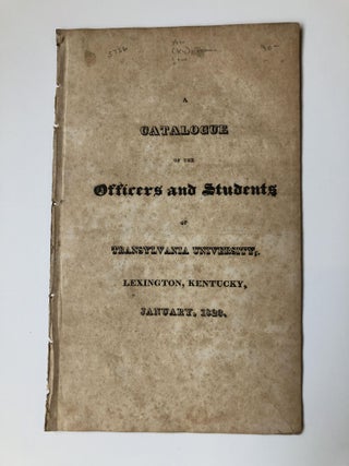 1357203 A CATALOGUE OF THE OFFICERS AND STUDENTS OF TRANSYLVANIA UNIVERSITY, LEXINGTON, KENTUCKY,...