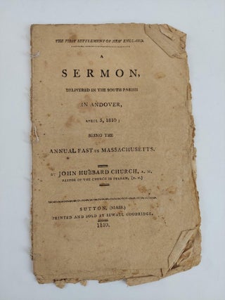 1357224 A SERMON, DELIVERED IN THE SOUTH PARISH OF ANDOVER, APRIL 5, 1810; BEING THE ANNUAL FAST...