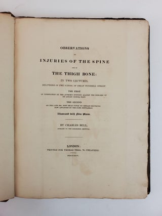 OBSERVATIONS ON INJURIES OF THE SPINE AND OF THE THIGH BONE: IN TWO LECTURES, DELIVERED IN THE SCHOOL OF GREAT WINDMILL STREET