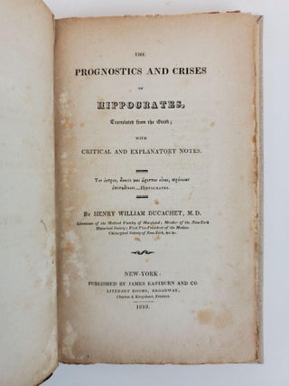 THE PROGNOSTICS AND CRISES OF HIPPOCRATES, TRANSLATED FROM THE GREEK; WITH CRITICAL AND EXPLANATORY NOTES