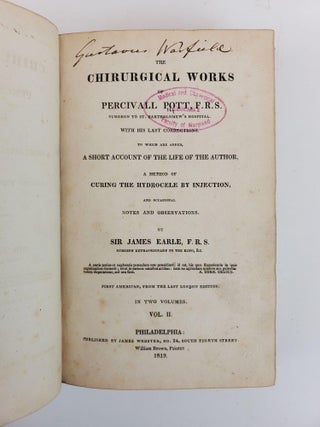 THE CHIRURGICAL WORKS OF PERCIVAL POTT, F.R.S WITH HIS LAST CORRECTIONS. TO WHICH ARE ADDED, A SHORT ACCOUNT OF THE LIFE OF THE AUTHOR, A METHOD OF CURING THE HYDROCELE BY INJECTION, AND OCCASIONAL NOTES AND OBSERVATIONS. [Two volumes]