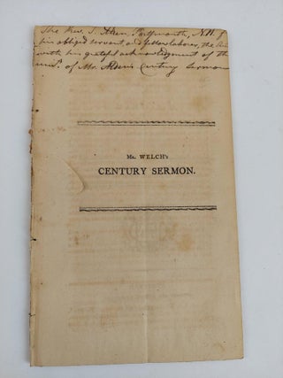 1357243 A CENTURY SERMON, PREACHED AT MANSFIELD, JANUARY 1, 1801. Moses C. Welch