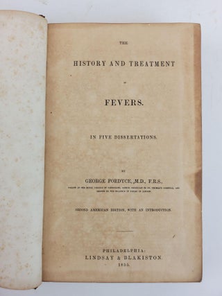 THE HISTORY AND TREATMENT OF FEVERS. IN FIVE DISSERTATIONS