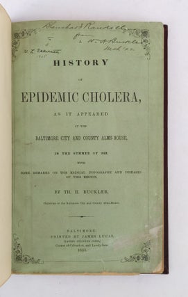 A HISTORY OF EPIDEMIC CHOLERA, AS IT APPEARED AT THE BALTIMORE CITY AND COUNTY ALMS-HOUSE, IN THE SUMMER OF 1849. WITH SOME REMARKS ON THE MEDICAL TOPOGRAPHY AND DISEASES OF THIS REGION.