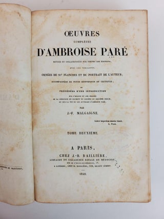 OEUVRES COMPLETES D'AMBROISE PARE REVUES ET COLLATIONNEES SUR TOUTES LES EDITIONS, AVEC LES VARIANTES; ORNEES DE 217 PLANCHES ET DU PORTRAIT DE L'AUTEUR; ACCOMPAGNEES DE NOTES HISTORIQUES ET CRITIQUES, ET PRECEDEES D'UNE INTRODUCTION SUR L'ORIGINE ET LES PROGRES DE LA CHIRURGIE EN OCCIDENT DU SIXIEME AU SEIZIEME SIECLE, ET SUR LA VIE ET LES OUVRAGES D'AMBROISE PARE [Three volumes]