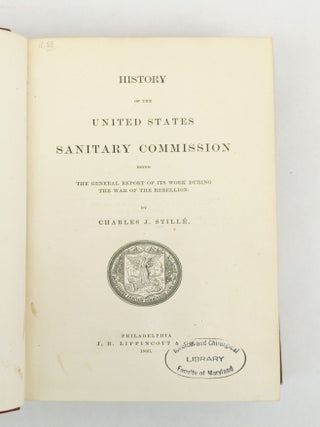 HISTORY OF THE UNITED STATES SANITARY COMMISSION, BEING THE GENERAL REPORT OF ITS WORK DURING THE WAR OF THE REBELLION [Association Copy]