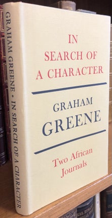 1357327 IN SEARCH OF A CHARACTER: TWO AFRICAN JOURNALS. Graham Greene