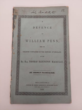 1357329 A DEFENCE OF WILLIAM PENN, FROM THE CHARGES CONTAINED IN THE HISTORY OF ENGLAND BY THE...