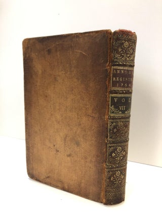 THE ANNUAL REGISTER, OR A VIEW OF THE HISTORY POLITICS, AND LITERATURE, OF THE YEAR 1764. VOL. VII