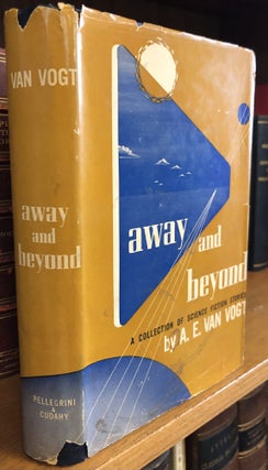 1357389 AWAY AND BEYOND: A COLLECTION OF SCIENCE FICTION STORIES [INSCRIBED ASSOCIATION COPY]. A....
