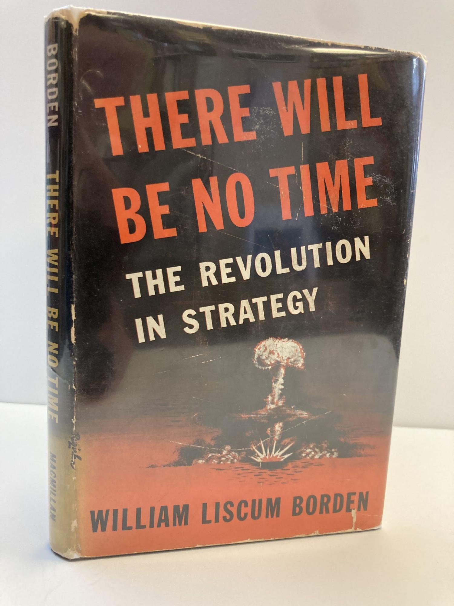 1357454 THERE WILL BE NO TIME - THE REVOLUTION IN STRATEGY. William Liscum Borden.
