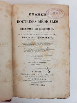EXAMEN DES DOCTRINES MEDICALES ET DES SYSTEMES DE NOSOLOGIE, PRECEDE DE PROPOSITIONS RENFERMENT LA SUBSTANCE DE LA MEDICINE PHYSIOLOGIQUE