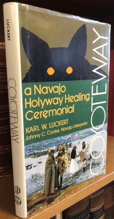 1357494 COYOTEWAY: A NAVAJO HOLYWAY HEALING CEREMONIAL [INSCRIBED]. Karl W. Luckert, Johnny C. Cooke