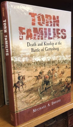 1357495 TORN FAMILIES: DEATH AND KINSHIP AT THE BATTLE OF GETTYSBURG. Michael A. Dreese