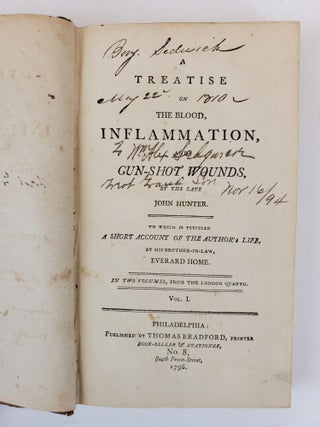 A TREATISE ON THE BLOOD, INFLAMMATION, AND GUN-SHOT WOUNDS, BY THE LATE JOHN HUNTER. TO WHICH IS PREFIXED A SHORT ACCOUNT OF THE AUTHOR'S LIFE, BY HIS BROTHER-IN-LAW, EVERARD HOME. IN TWO VOLUMES