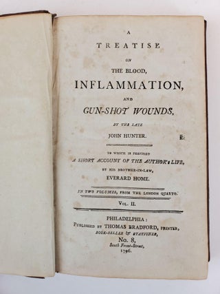 A TREATISE ON THE BLOOD, INFLAMMATION, AND GUN-SHOT WOUNDS, BY THE LATE JOHN HUNTER. TO WHICH IS PREFIXED A SHORT ACCOUNT OF THE AUTHOR'S LIFE, BY HIS BROTHER-IN-LAW, EVERARD HOME. IN TWO VOLUMES