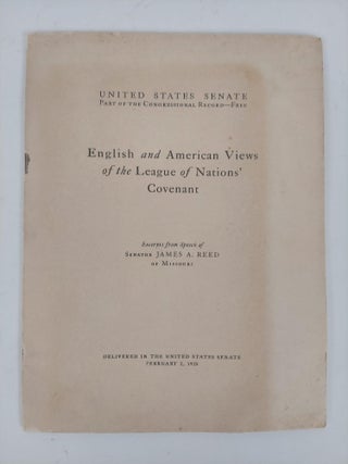 1357554 ENGLISH AND AMERICAN VIEWS OF THE LEAGUE OF NATIONS COVENANT. James A. Reed