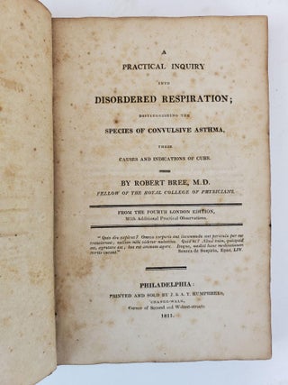 A PRACTICAL INQUIRY INTO DISORDERED RESPIRATION; DISTINGUISHING THE SPECIES OF CONVULSIVE ASTHMA, THEIR CAUSES AND INDICATIONS OF CURE.