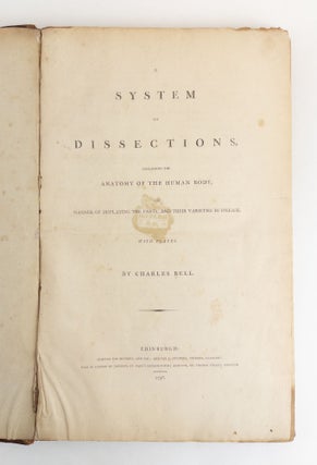 A SYSTEM OF DISSECTIONS, EXPLAINING THE ANATOMY OF THE HUMAN BODY, THE MANNER OF DISPLAYING THE PARTS, AND THEIR VARIETIES IN DISEASE [Volumes I and II]; [Bound with] APPENDIX TO SYSTEMS OF DISSECTION, PART FIRST; CONTAINING ADDITIONAL DESCRIPTIONS OF ABDOMINAL MUSCLES
