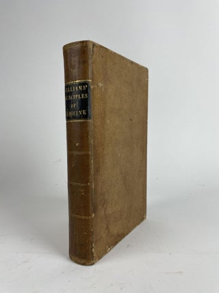 1357650 PRINCIPLES OF MEDICINE. AN ELEMENTARY VIEW OF THE CAUSES, NATURE, TREATMENT, DIAGNOSIS,...