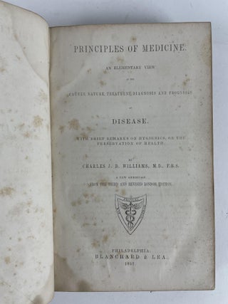 PRINCIPLES OF MEDICINE. AN ELEMENTARY VIEW OF THE CAUSES, NATURE, TREATMENT, DIAGNOSIS, AND PROGNOSIS OF DISEASE. WITH BRIEF REMARKS ON HYGIENICS, OR THE PRESERVATION OF HEALTH.