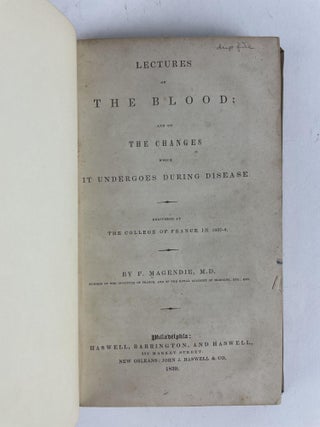 LECTURES ON THE BLOOD; AND ON THE CHANGES WHICH IT UNDERGOES DURING DISEASE. DELIVERED AT THE COLLEGE OF FRANCE IN 1837-8
